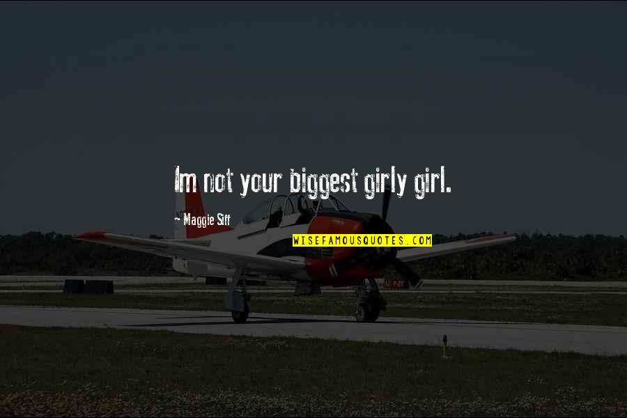 Not Your Girl Quotes By Maggie Siff: Im not your biggest girly girl. Not Your Girl Quotes By Maggie Siff: Im not your biggest girly girl.