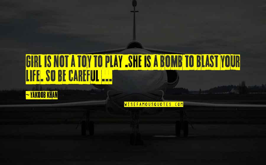 Not Your Girl Quotes By Yakoob Khan: Girl is not a toy to play .She