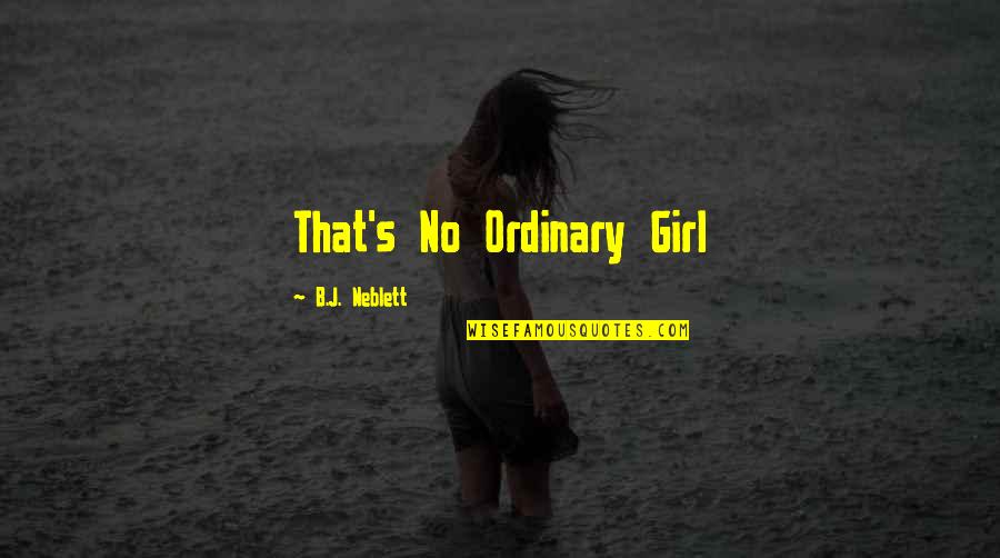 Not Your Ordinary Girl Quotes By B.J. Neblett: That's No Ordinary Girl