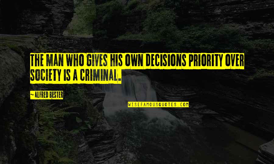 Not Your Priority Quotes By Alfred Bester: The man who gives his own decisions priority