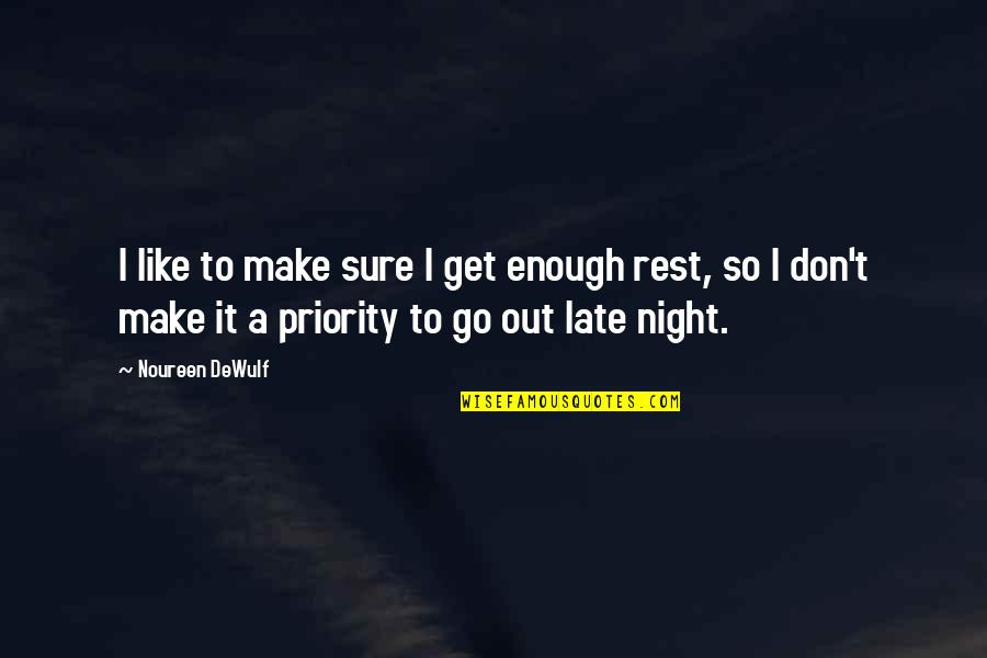 Not Your Priority Quotes By Noureen DeWulf: I like to make sure I get enough