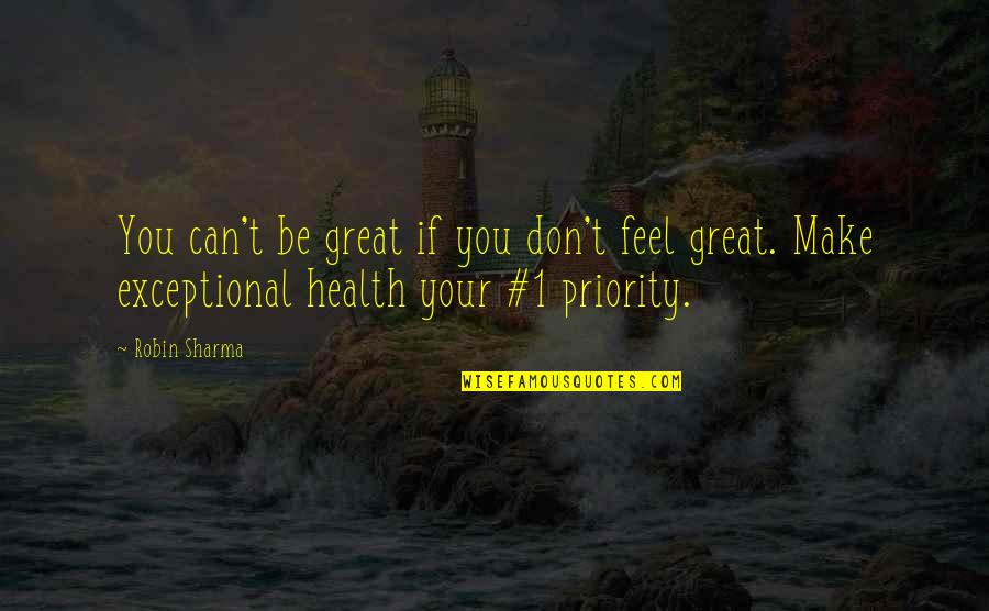 Not Your Priority Quotes By Robin Sharma: You can't be great if you don't feel