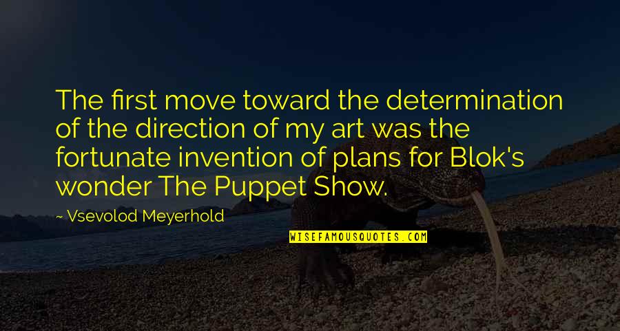 Not Your Puppet Quotes By Vsevolod Meyerhold: The first move toward the determination of the
