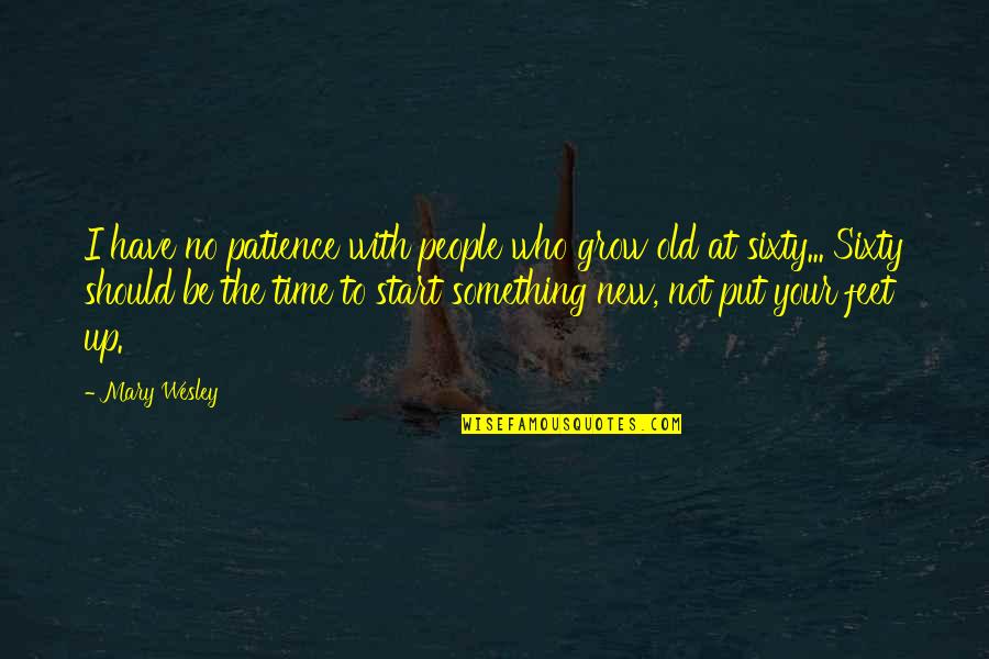 Not Your Time Quotes By Mary Wesley: I have no patience with people who grow