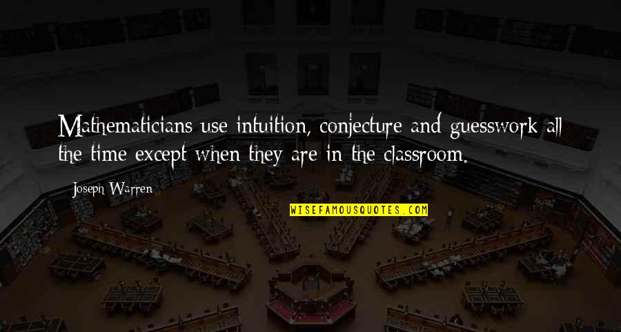 Not Your Time Yet Quotes By Joseph Warren: Mathematicians use intuition, conjecture and guesswork all the