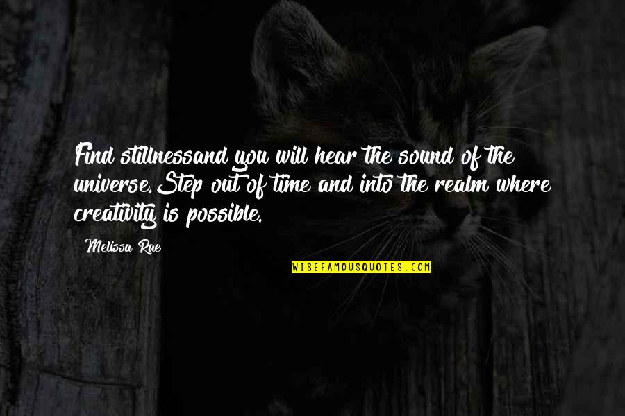 Not Your Time Yet Quotes By Melissa Rae: Find stillnessand you will hear the sound of