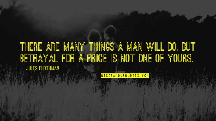 Not Yours Quotes By Jules Furthman: There are many things a man will do,