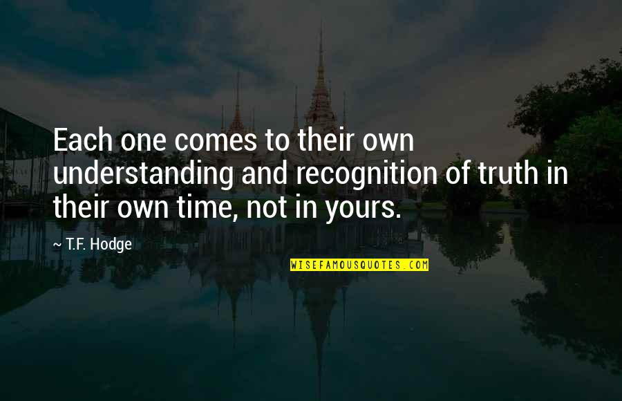 Not Yours Quotes By T.F. Hodge: Each one comes to their own understanding and