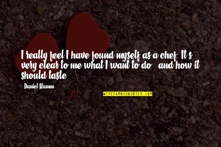 Notability Quotes By Daniel Humm: I really feel I have found myself as