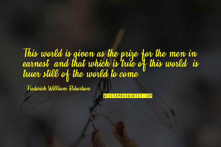 Notable And Famous Hunting Quotes By Frederick William Robertson: This world is given as the prize for