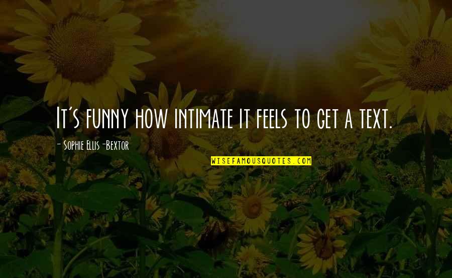 Notable Cybersecurity Quotes By Sophie Ellis-Bextor: It's funny how intimate it feels to get