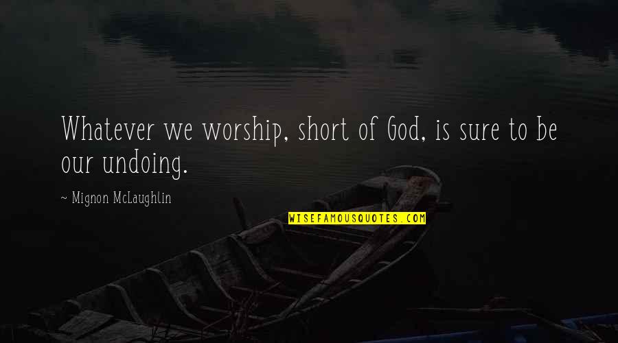 Notable Nfl Quotes By Mignon McLaughlin: Whatever we worship, short of God, is sure Notable Nfl Quotes By Mignon McLaughlin: Whatever we worship, short of God, is sure
