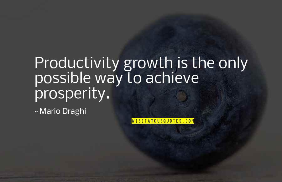 Notable Nigerian Quotes By Mario Draghi: Productivity growth is the only possible way to