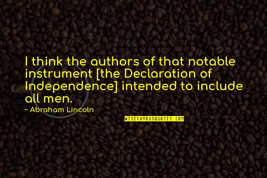 Notable Quotes By Abraham Lincoln: I think the authors of that notable instrument