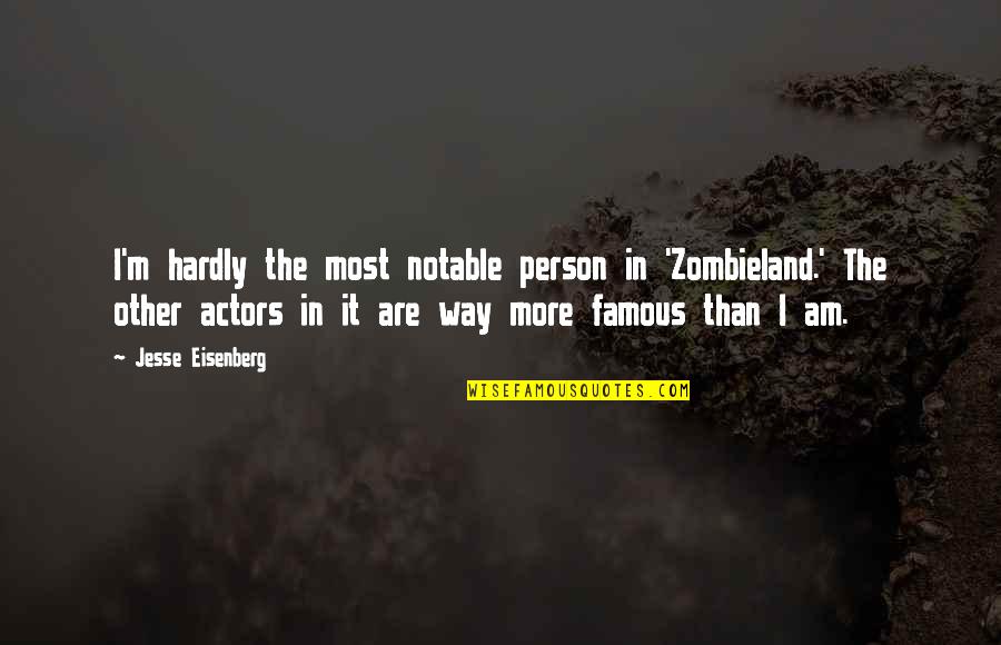 Notable Quotes By Jesse Eisenberg: I'm hardly the most notable person in 'Zombieland.'