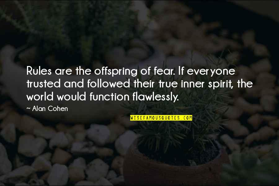 Notadoppler Quotes By Alan Cohen: Rules are the offspring of fear. If everyone