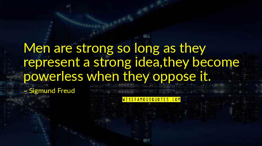 Notadoppler Quotes By Sigmund Freud: Men are strong so long as they represent