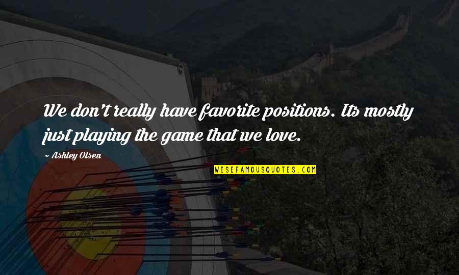 Notail Quotes By Ashley Olsen: We don't really have favorite positions. Its mostly Notail Quotes By Ashley Olsen: We don't really have favorite positions. Its mostly