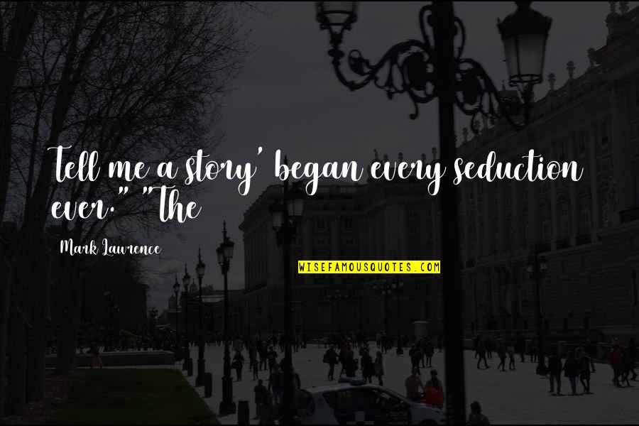 Notaires Quotes By Mark Lawrence: Tell me a story' began every seduction ever." Notaires Quotes By Mark Lawrence: Tell me a story' began every seduction ever."
