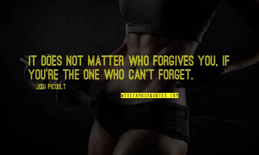 Notak Quotes By Jodi Picoult: It does not matter who forgives you, if