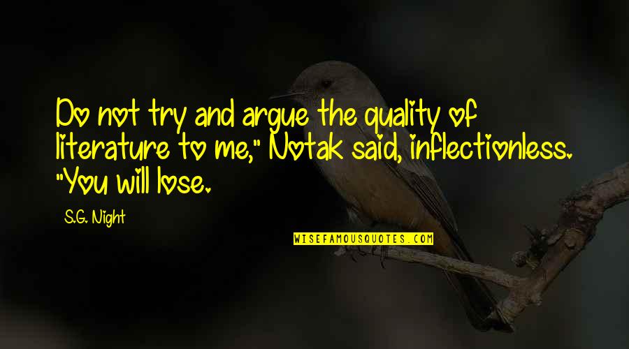 Notak Quotes By S.G. Night: Do not try and argue the quality of