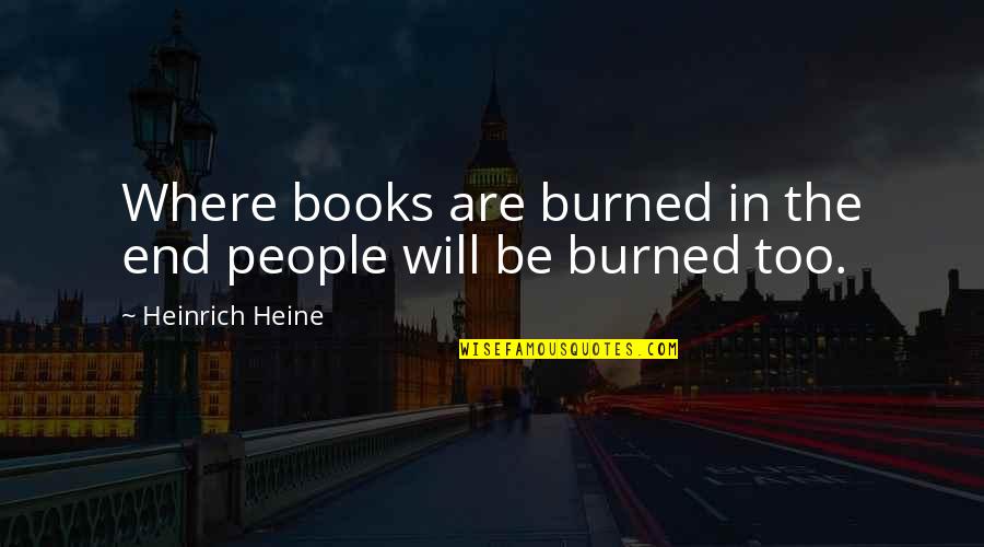 Notaker Quotes By Heinrich Heine: Where books are burned in the end people