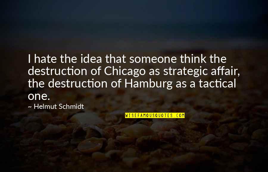 Notaker Quotes By Helmut Schmidt: I hate the idea that someone think the