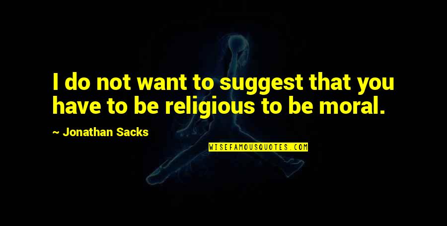 Notaker Quotes By Jonathan Sacks: I do not want to suggest that you