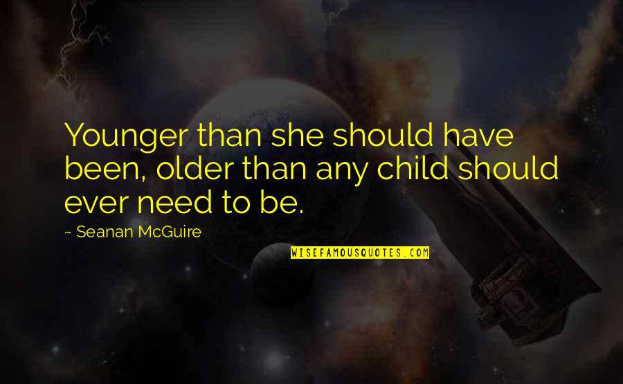 Notam Manager Quotes By Seanan McGuire: Younger than she should have been, older than