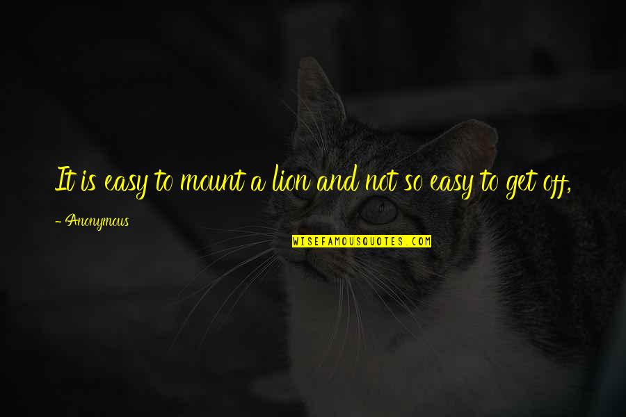 Notamment Anglais Quotes By Anonymous: It is easy to mount a lion and