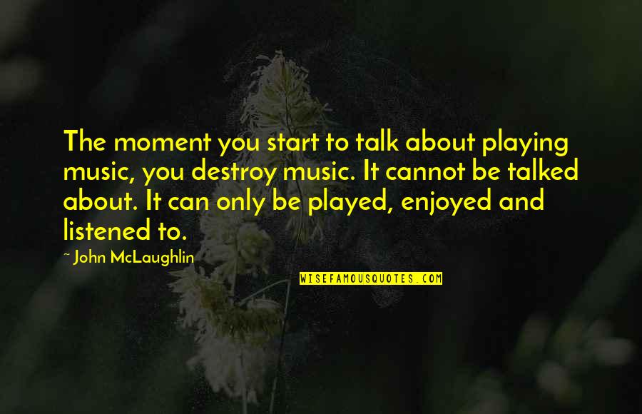 Notamment Anglais Quotes By John McLaughlin: The moment you start to talk about playing Notamment Anglais Quotes By John McLaughlin: The moment you start to talk about playing