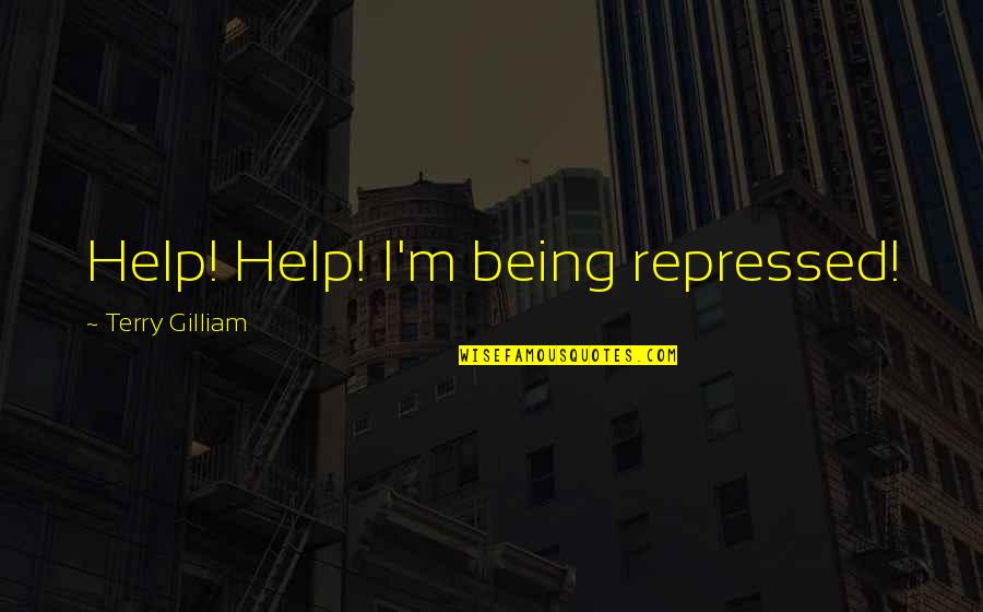 Notamment Anglais Quotes By Terry Gilliam: Help! Help! I'm being repressed! Notamment Anglais Quotes By Terry Gilliam: Help! Help! I'm being repressed!
