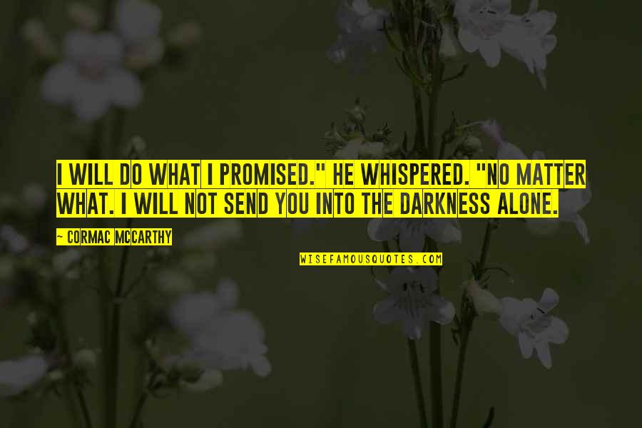 Notan Ideas Quotes By Cormac McCarthy: I will do what I promised." He whispered. Notan Ideas Quotes By Cormac McCarthy: I will do what I promised." He whispered.