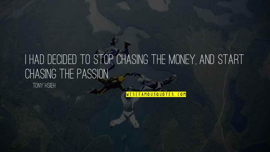 Notarakan Quotes By Tony Hsieh: I had decided to stop chasing the money,