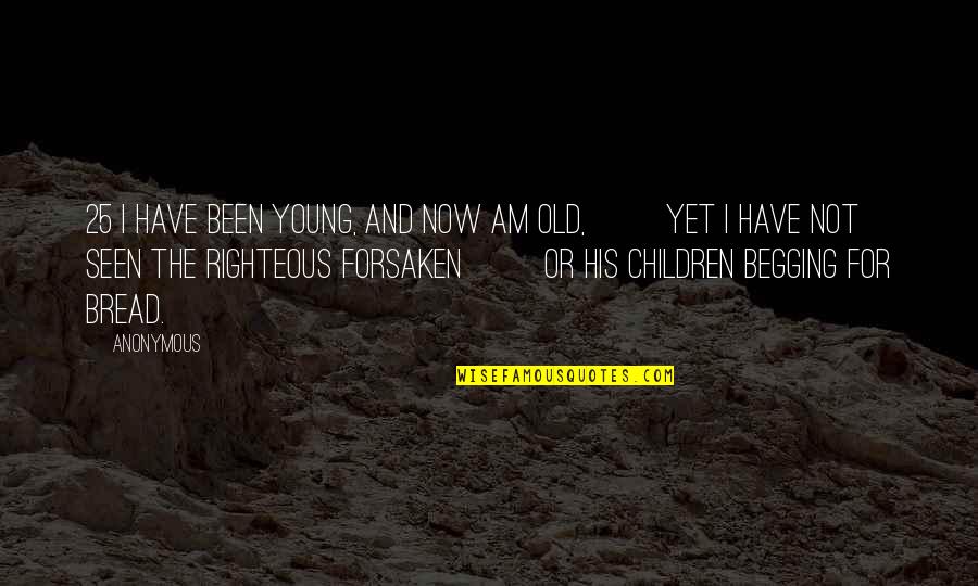 Notararity Quotes By Anonymous: 25 I have been young, and now am Notararity Quotes By Anonymous: 25 I have been young, and now am