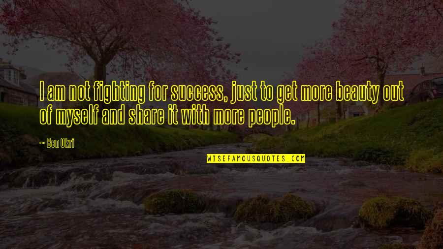 Notararity Quotes By Ben Okri: I am not fighting for success, just to Notararity Quotes By Ben Okri: I am not fighting for success, just to