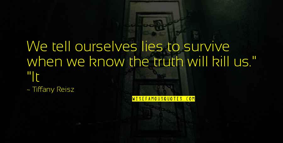 Notarealperson Quotes By Tiffany Reisz: We tell ourselves lies to survive when we