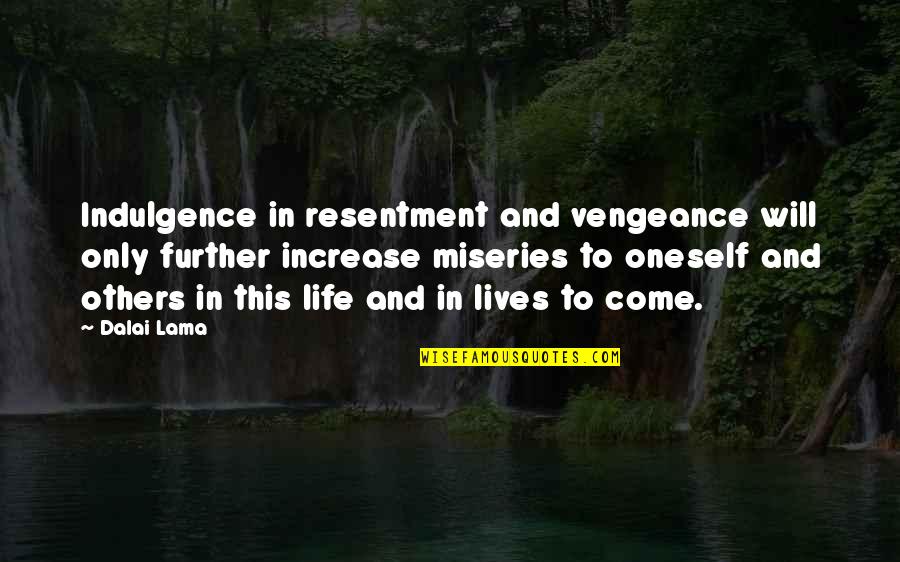 Notarianni Pennsylvania Quotes By Dalai Lama: Indulgence in resentment and vengeance will only further