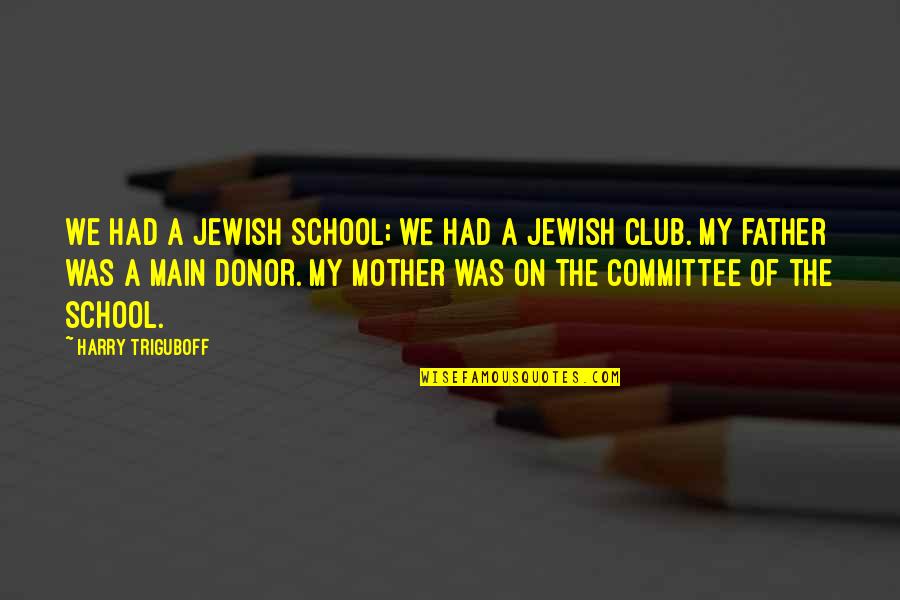 Notaries Quotes By Harry Triguboff: We had a Jewish school; we had a