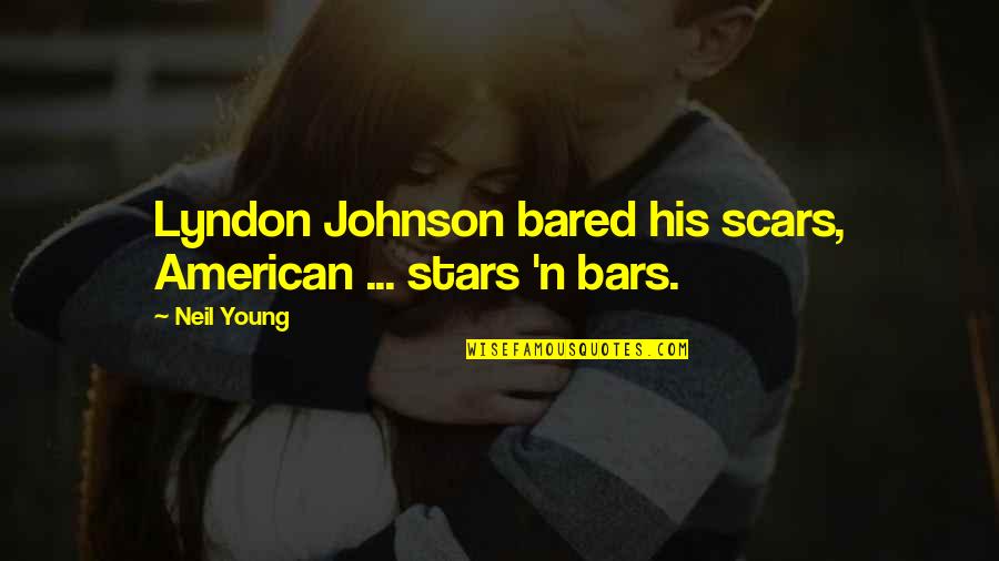 Notarikon Making Quotes By Neil Young: Lyndon Johnson bared his scars, American ... stars