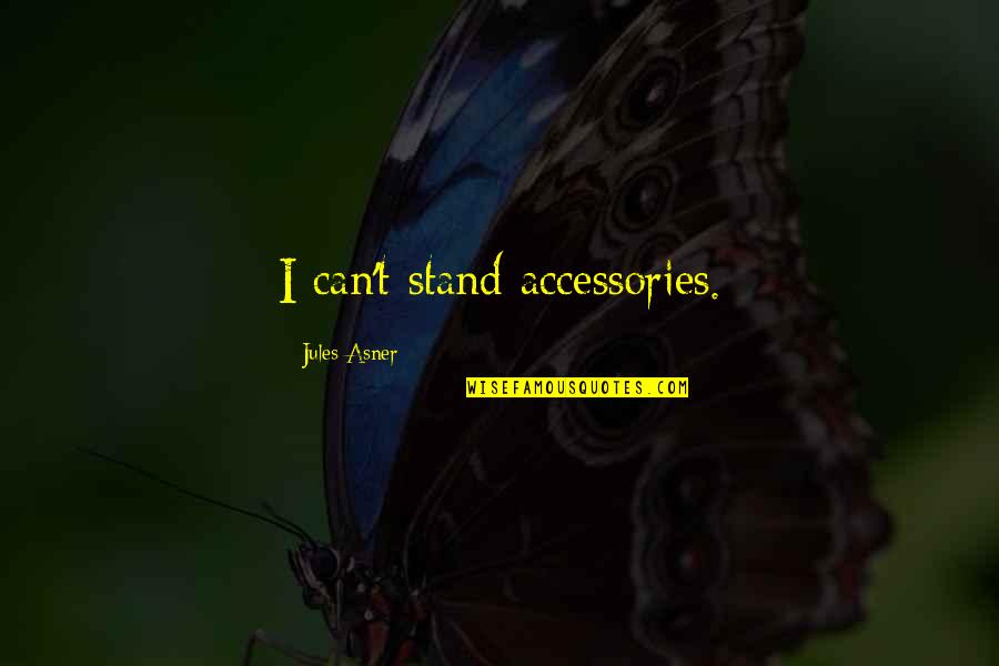 Notario Cascais Quotes By Jules Asner: I can't stand accessories.
