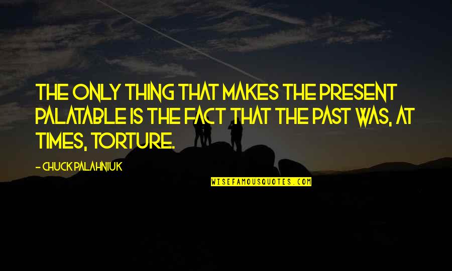 Notario Setubal Quotes By Chuck Palahniuk: The only thing that makes the present palatable