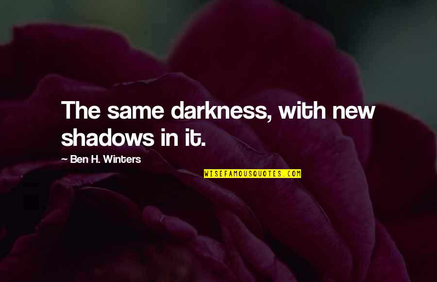 Notarised Translation Quotes By Ben H. Winters: The same darkness, with new shadows in it.