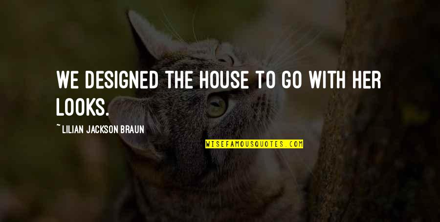 Notas De Agradecimiento Quotes By Lilian Jackson Braun: We designed the house to go with her Notas De Agradecimiento Quotes By Lilian Jackson Braun: We designed the house to go with her