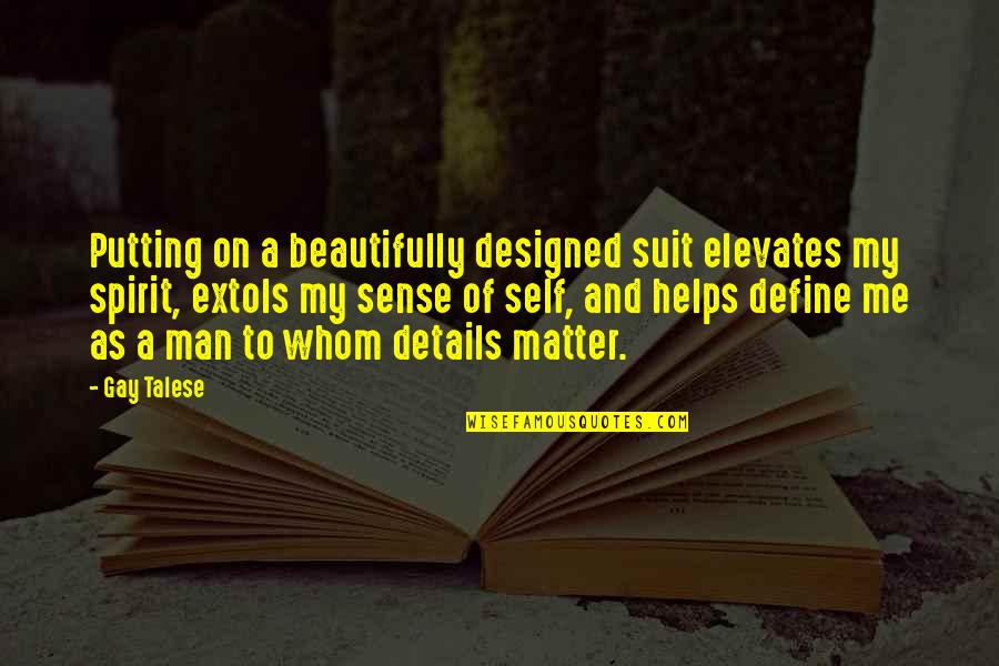 Notasespejo Quotes By Gay Talese: Putting on a beautifully designed suit elevates my