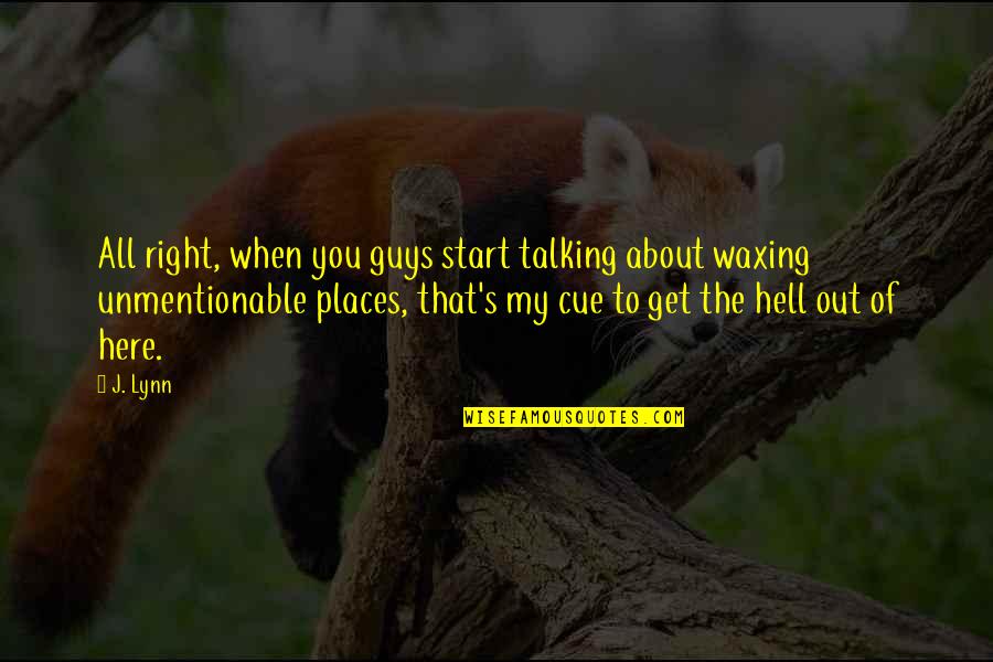 Notasespejo Quotes By J. Lynn: All right, when you guys start talking about