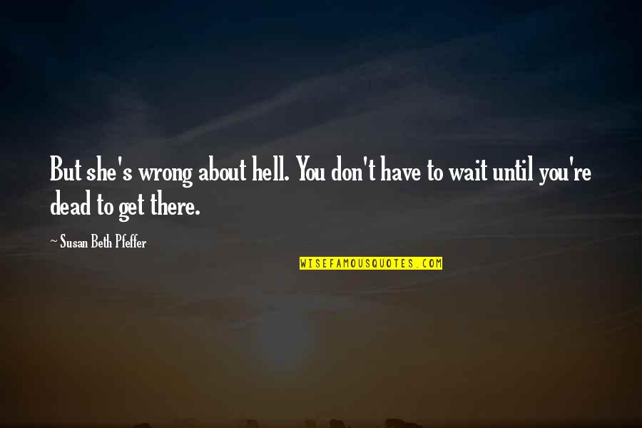Notate Music Online Quotes By Susan Beth Pfeffer: But she's wrong about hell. You don't have