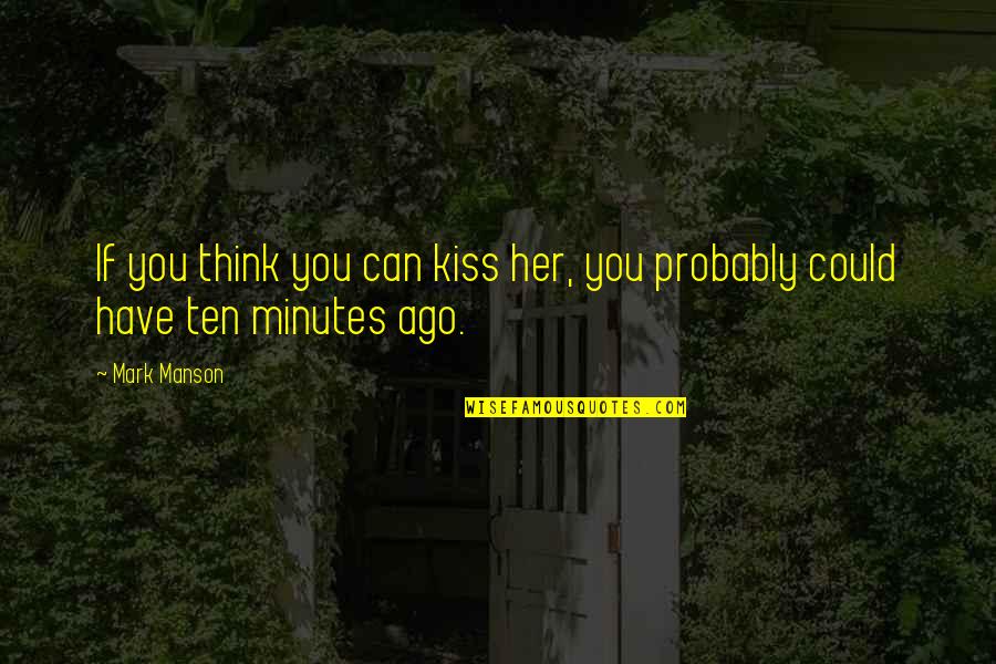 Notate Quotes By Mark Manson: If you think you can kiss her, you