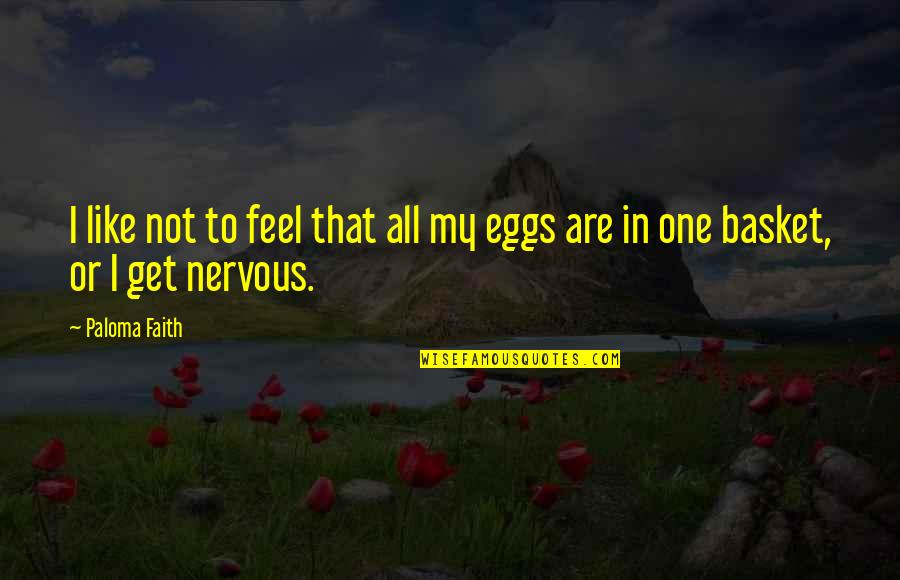 Notates Quotes By Paloma Faith: I like not to feel that all my