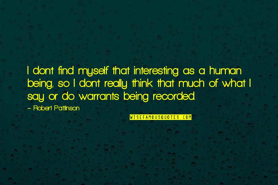 Notatki Tomaszewska Quotes By Robert Pattinson: I don't find myself that interesting as a Notatki Tomaszewska Quotes By Robert Pattinson: I don't find myself that interesting as a